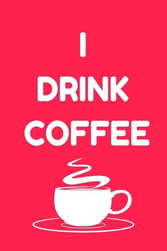 I Drink Coffee - Notebook (Coffee Lovers Gifts For Office)