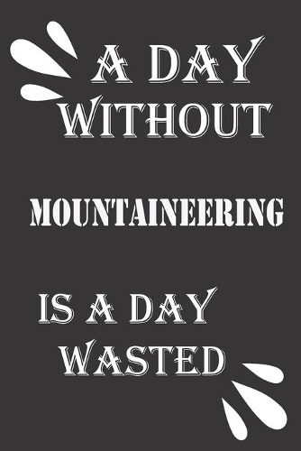 A day without mountaineering is a day wasted