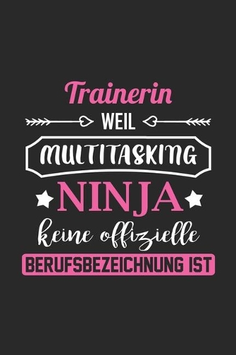 Trainerin Weil Multitasking Ninja Keine Berufsbezeichnung Ist
