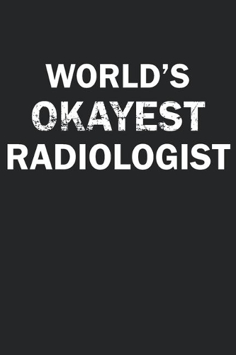 World's Okayest Radiologist