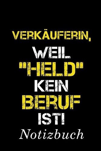Verkäuferin, Weil "Held" Kein Beruf Ist Notizbuch: - Notizbuch mit 110 linierten Seiten - Format 6x9 DIN A5 - Soft cover matt -