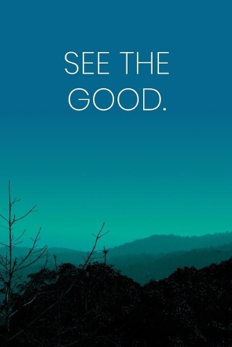 Inspirational Quote Notebook - 'See The Good.' - Inspirational Journal to Write in - Inspirational Quote Diary