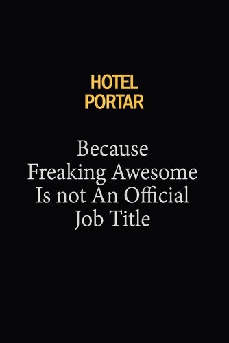 Hotel Portar Because Freaking Awesome Is Not An Official Job Title: 6x9 Unlined 120 pages writing notebooks for Women and girls