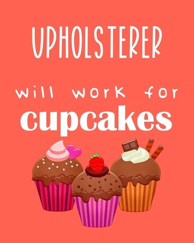 Upholsterer - will work for cupcakes: Calendar 2020, Monthly & Weekly Planner Jan. - Dec. 2020