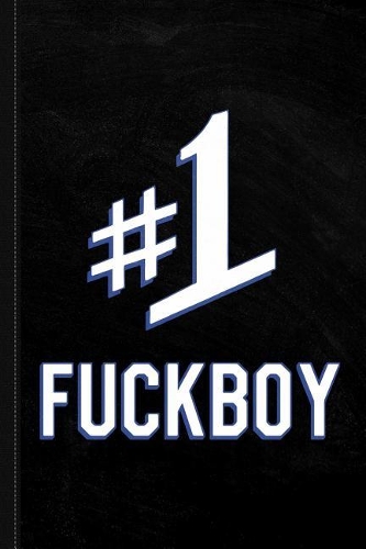 Number One #1 Fuckboy Journal Notebook: Blank Lined Ruled for Writing 6x9 120 Pages