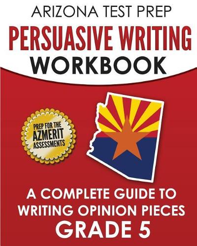 Arizona Test Prep Persuasive Writing Workbook Grade 5