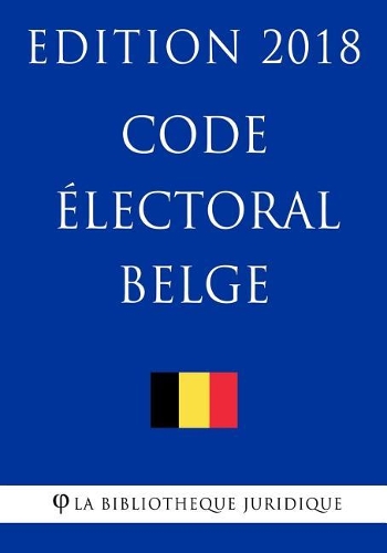 Code électoral belge - Edition 2018
