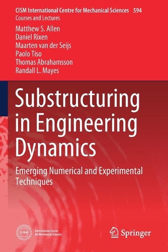 Substructuring in Engineering Dynamics: Emerging Numerical and Experimental Techniques(594 CISM International Centre for Mechanical Sciences)