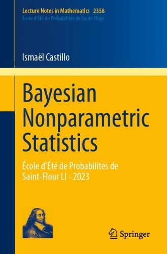 Bayesian Nonparametric Statistics: École d’Été de Probabilités de Saint-Flour LI - 2023(2358 Lecture Notes in Mathematics)