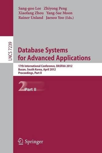 Database Systems for Advanced Applications: 17th International Conference, DASFAA 2012, Busan, South Korea, April 15-18, 2012, Proceedings, Part II(7239 Lecture Notes in Computer Science)