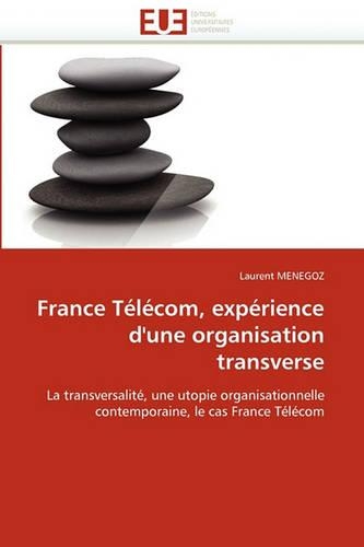France T�l�com, Exp�rience d''une Organisation Transverse