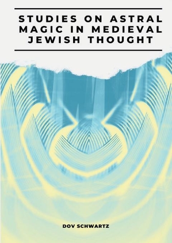 Studies on Astral Magic in Medieval Jewish Thought: (20 Brill Reference Library of Judaism)