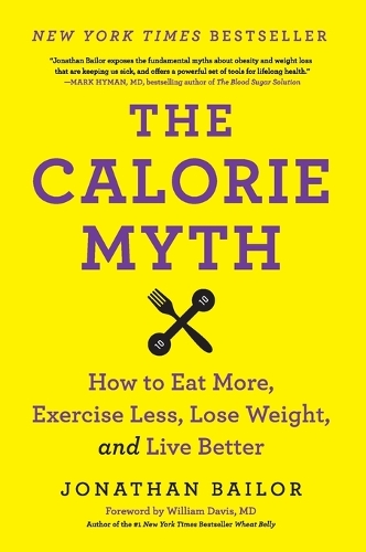 Calorie Myth: How to Eat More, Exercise Less, Lose Weight, and Live Better(English)