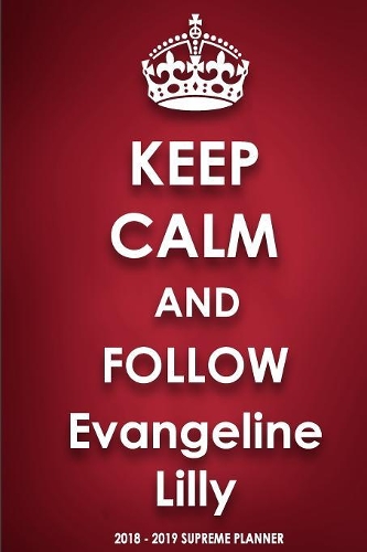 Keep Calm and Follow Evangeline Lilly 2018-2019 Supreme Planner