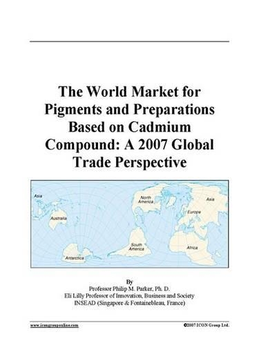 The World Market for Pigments and Preparations Based on Cadmium Compound