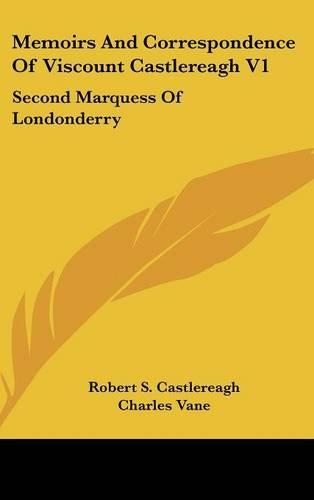Memoirs And Correspondence Of Viscount Castlereagh V1: Second Marquess Of Londonderry
