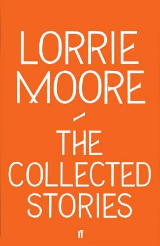 Collected Stories of Lorrie Moore