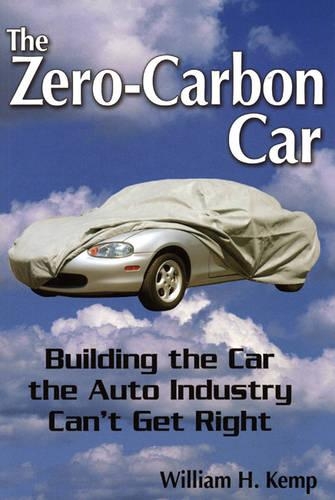 The Zero-Carbon Car: Building the Car the Auto Industry Can't Get Right(English)