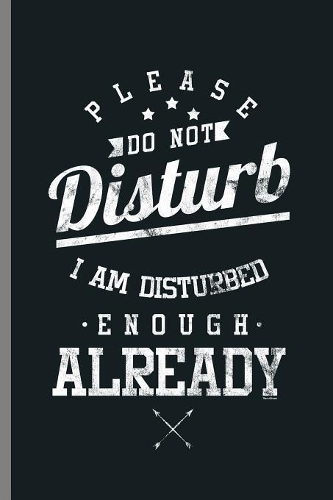 Please Do not Disturb I am Disturbed enough Already