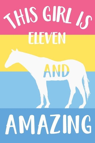 Horse Notebook 'This Girl Is Eleven And Amazing' - Horse Journal for Girls - 11th Birthday Gift for Children - 11 Years Old Birthday Gift