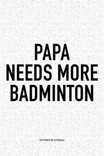 Papa Needs More Badminton