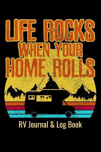 RV Journal & Log Book - Life Rocks When Your Home Rolls