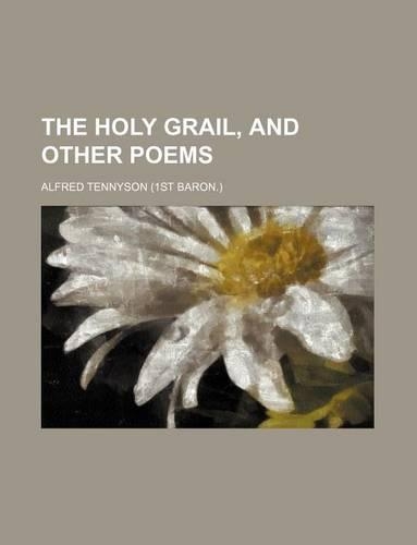 The Holy Grail, and Other Poems
