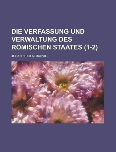 Die Verfassung Und Verwaltung Des Romischen Staates (1-2): (English)