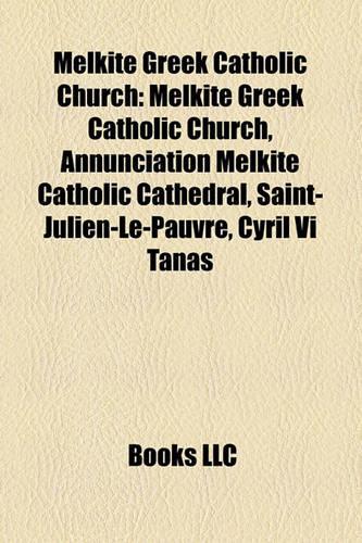 Melkite Greek Catholic Church: Melkite Greek Catholic Bishops, Melkite Greek Catholics, Robert Spencer, Paul Weyrich, Louis Massignon(English)