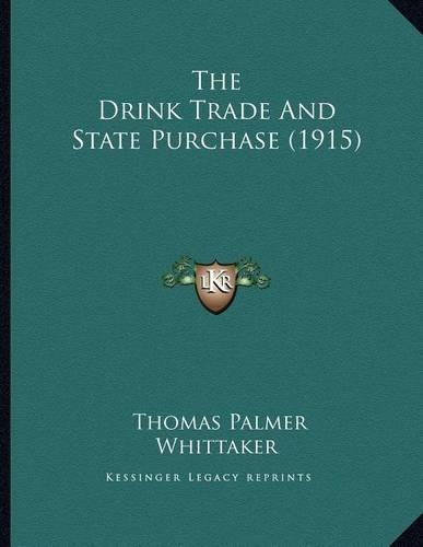 The Drink Trade And State Purchase (1915): (English)