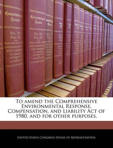 To Amend the Comprehensive Environmental Response, Compensation, and Liability Act of 1980, and for Other Purposes.: (English)