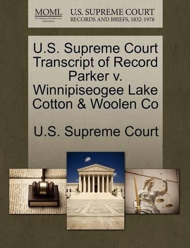 U.S. Supreme Court Transcript of Record Parker V. Winnipiseogee Lake Cotton & Woolen Co: (English)