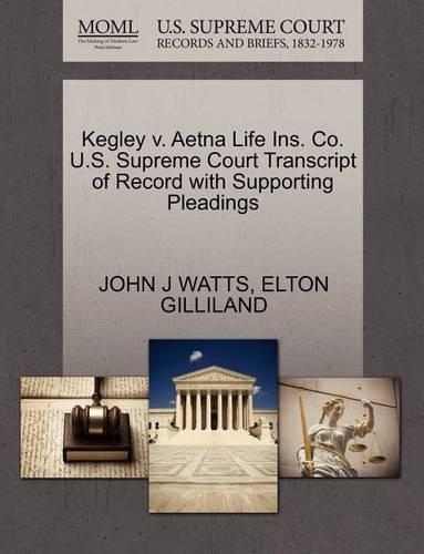 Kegley V. Aetna Life Ins. Co. U.S. Supreme Court Transcript of Record with Supporting Pleadings