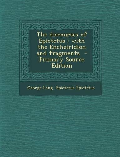 The Discourses of Epictetus: With the Encheiridion and Fragments - Primary Source Edition(English)