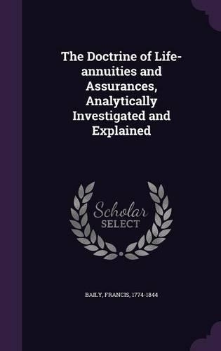 The Doctrine of Life-Annuities and Assurances, Analytically Investigated and Explained