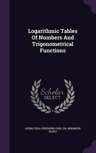 Logarithmic Tables Of Numbers And Trigonometrical Functions