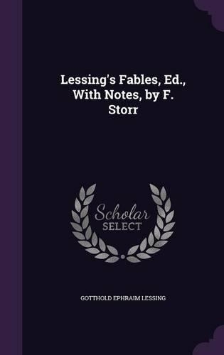 Lessing's Fables, Ed., With Notes, by F. Storr