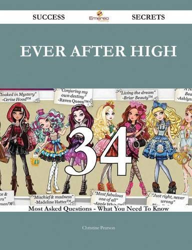 Ever After High 34 Success Secrets - 34 Most Asked Questions On Ever After High - What You Need To Know