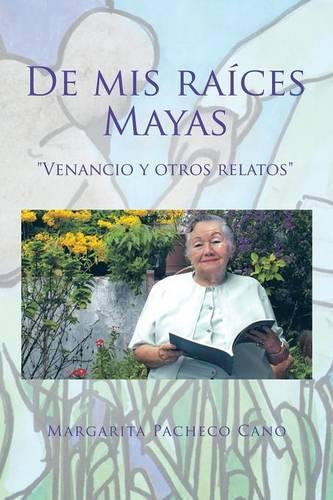 De mis raíces Mayas: "Venancio y otros relatos"(Spanish)