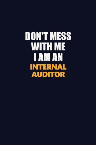 Don't Mess With Me Because I Am An Internal Auditor