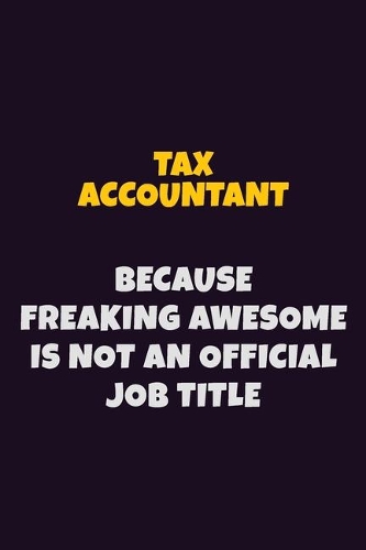 Tax Accountant, Because Freaking Awesome Is Not An Official Job Title