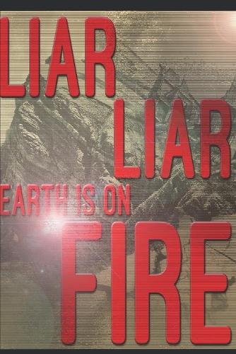 Liar Liar Earth Is On Fire