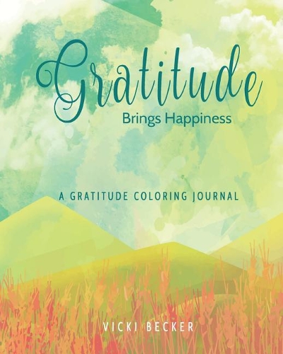 Gratitude Brings Happiness: A Gratitude Coloring Journal(26 Gratitude Coloring Journals)
