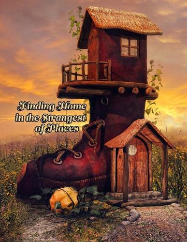 Finding Home in the Strangest of Places