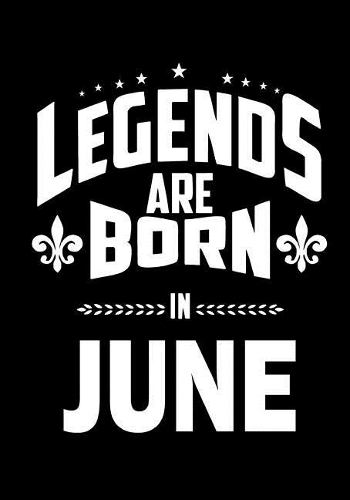 Legends are Born in June: Journal, Memory Book Birthday Present, Keepsake, Diary, Beautifully lined pages Notebook - Anniversary or Retirement Gift for Men & Women