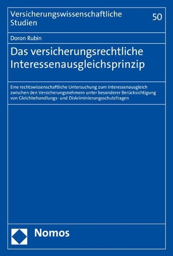 Das Versicherungsrechtliche Interessenausgleichsprinzip: Eine Rechtswissenschaftliche Untersuchung Zum Interessenausgleich Zwischen Den Versicherungsnehmern Unter Besonderer Berucksichtigung Von Gleichbeha(50 Versicherungswissenschaftliche Studien)