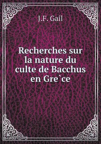 Recherches sur la nature du culte de Bacchus en Grèce