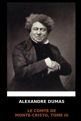 Alexandre Dumas - Le Comte de Monte-Cristo, Tome III