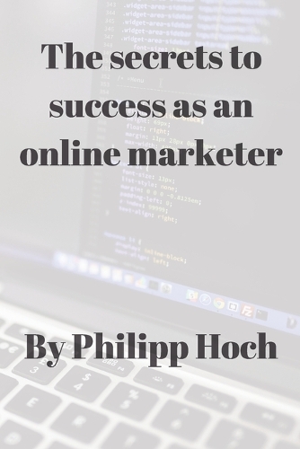 The Secrets To Success As An Online Marketer