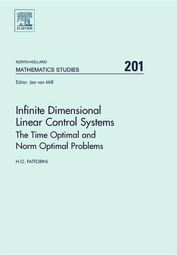 Infinite Dimensional Linear Control Systems: The Time Optimal and Norm Optimal Problems(201 North-Holland Mathematics Studies)